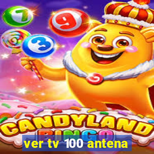 ver tv 100 antena